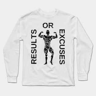 Results or excuses Long Sleeve T-Shirt